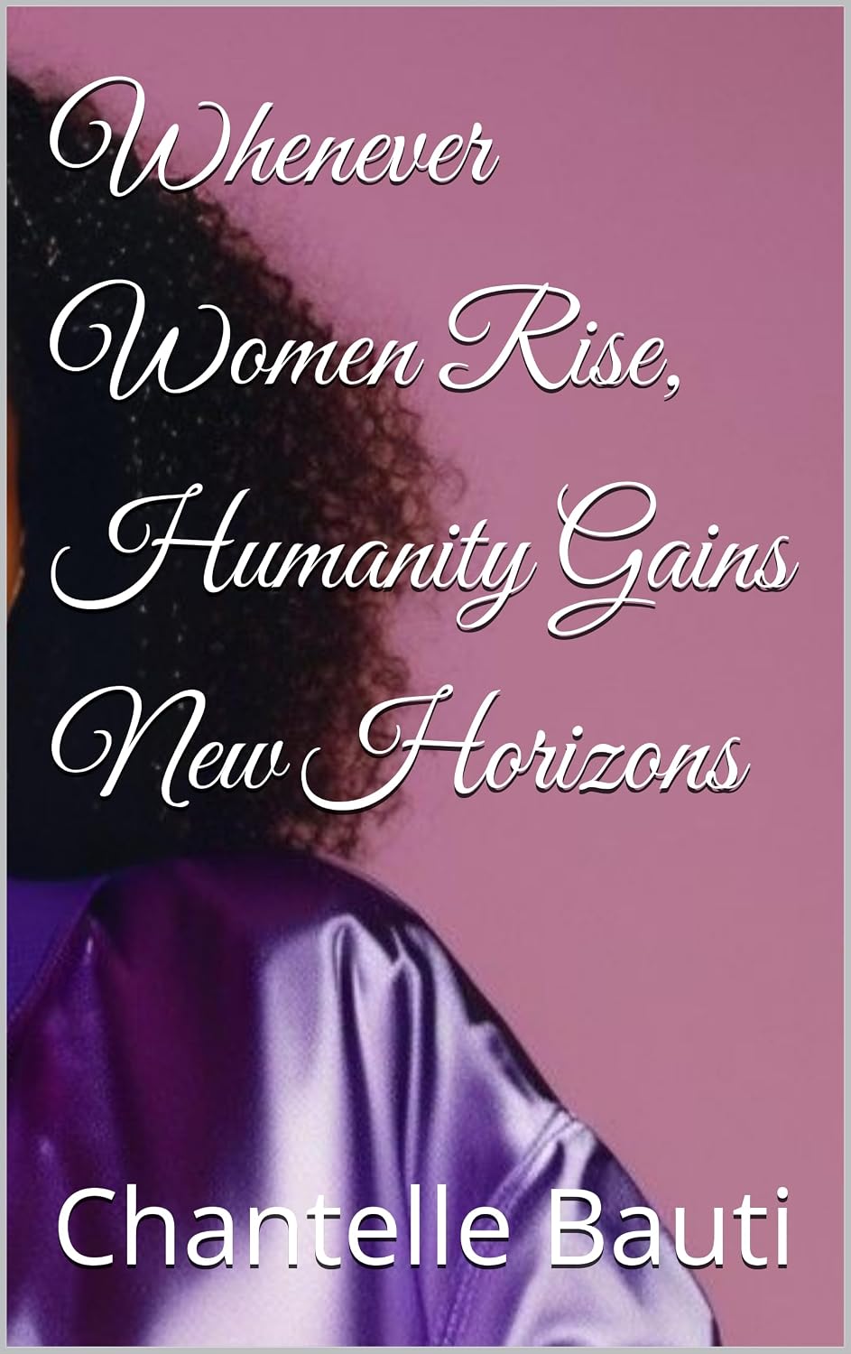 Whenever Women Rise, Humanity Gains New Horizons