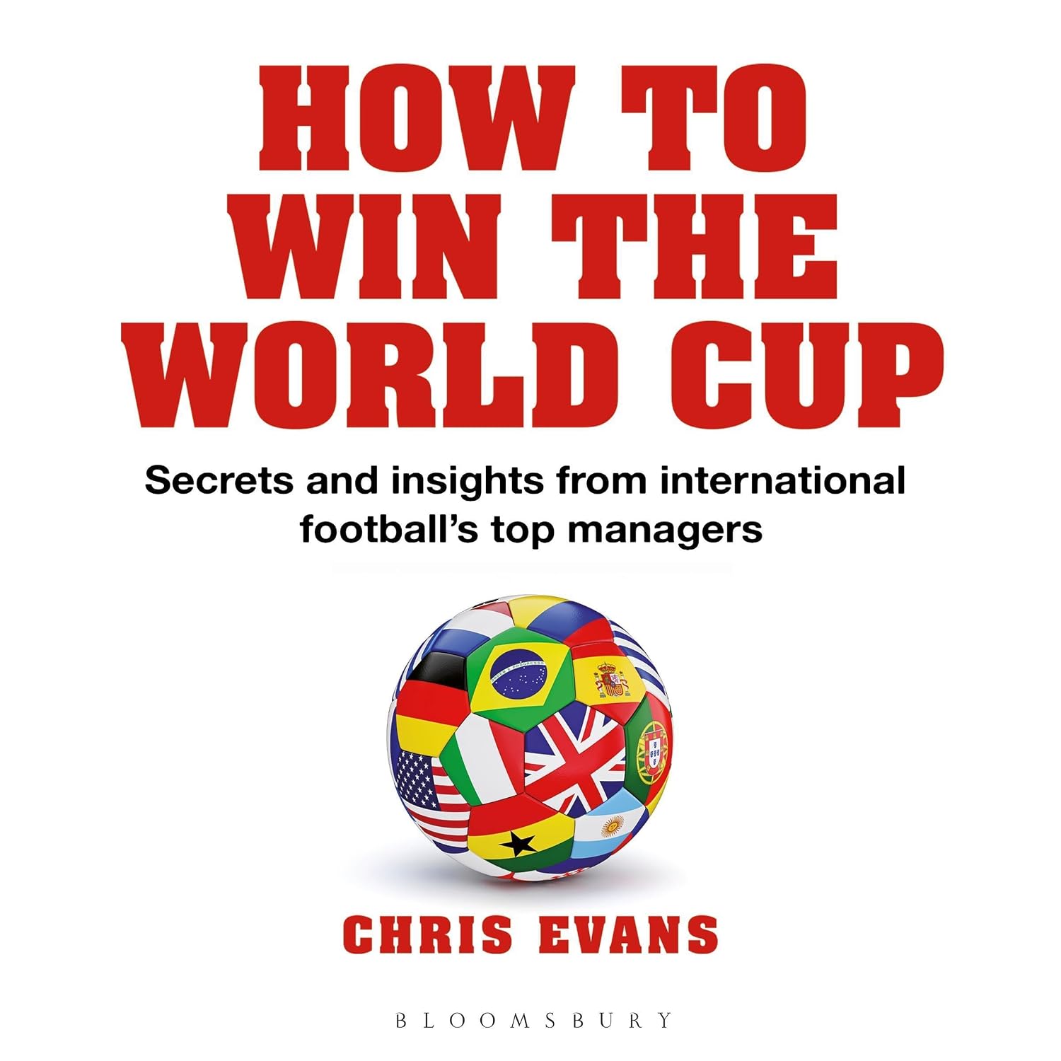 How to Win the World Cup: Secrets and Insights from International Football’s Top Managers