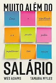 Muito além do salário: Como o significado e a paixão podem impulsionar sua equipe