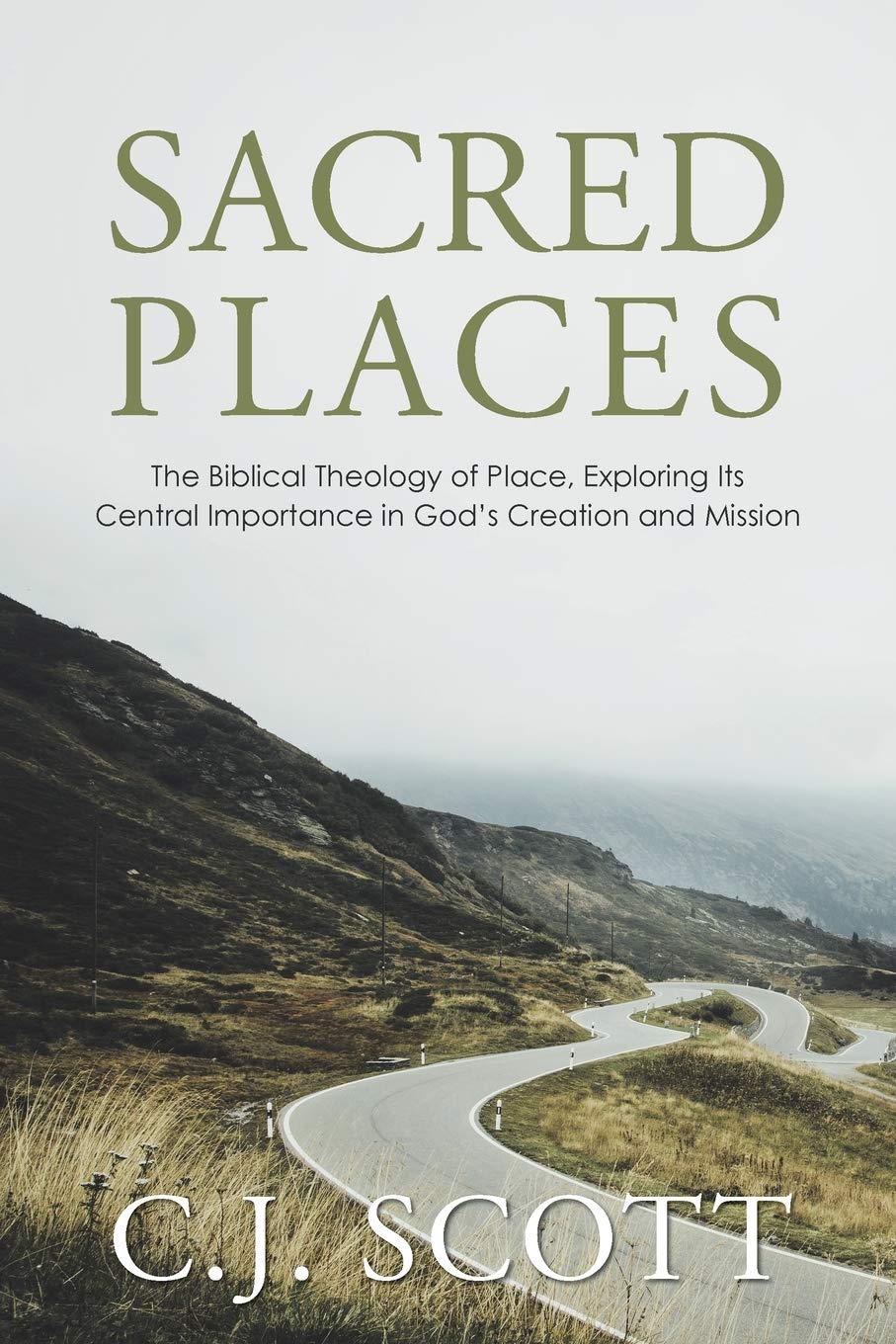 Sacred Places: The Biblical Theology of Place, Exploring Its Central Importance in God’s Creation and Mission