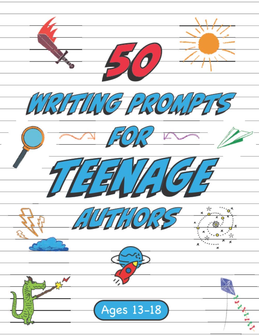 50 Writing Prompts for Teenage Authors: 50 Original Creative Writing Prompts for High School Students | Ages 13-18