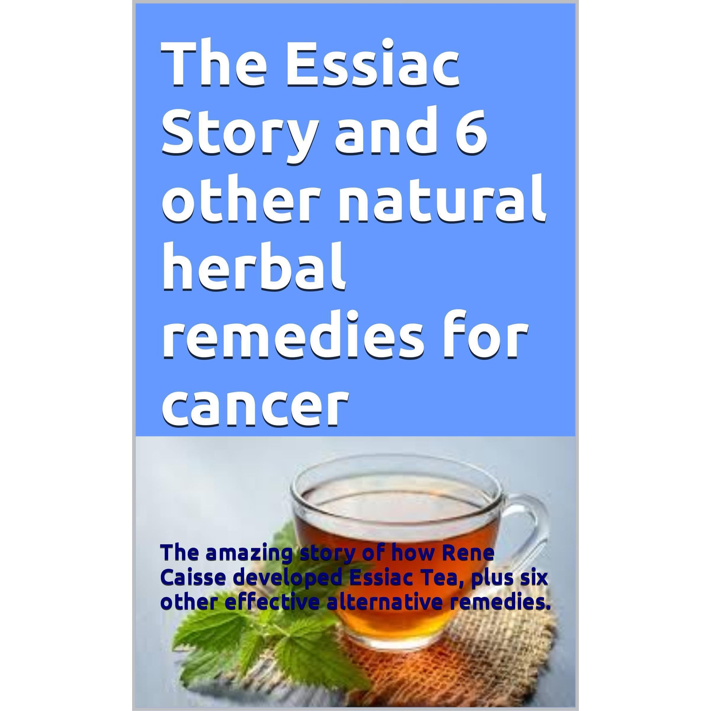 The Essiac Story and 6 other natural herbal remedies for cancer