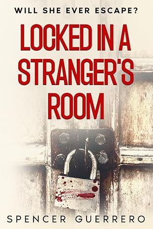 Locked in A Stranger’s Room Locked in A Stranger’s Room