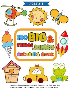 150 things BIG & JUMBO Coloring Book Subtitle; Simple & Big Coloring Book for Toddler, 150 Easy and Fun pages of Things to Color and learn for Toddlers and Kids Ages 2-4