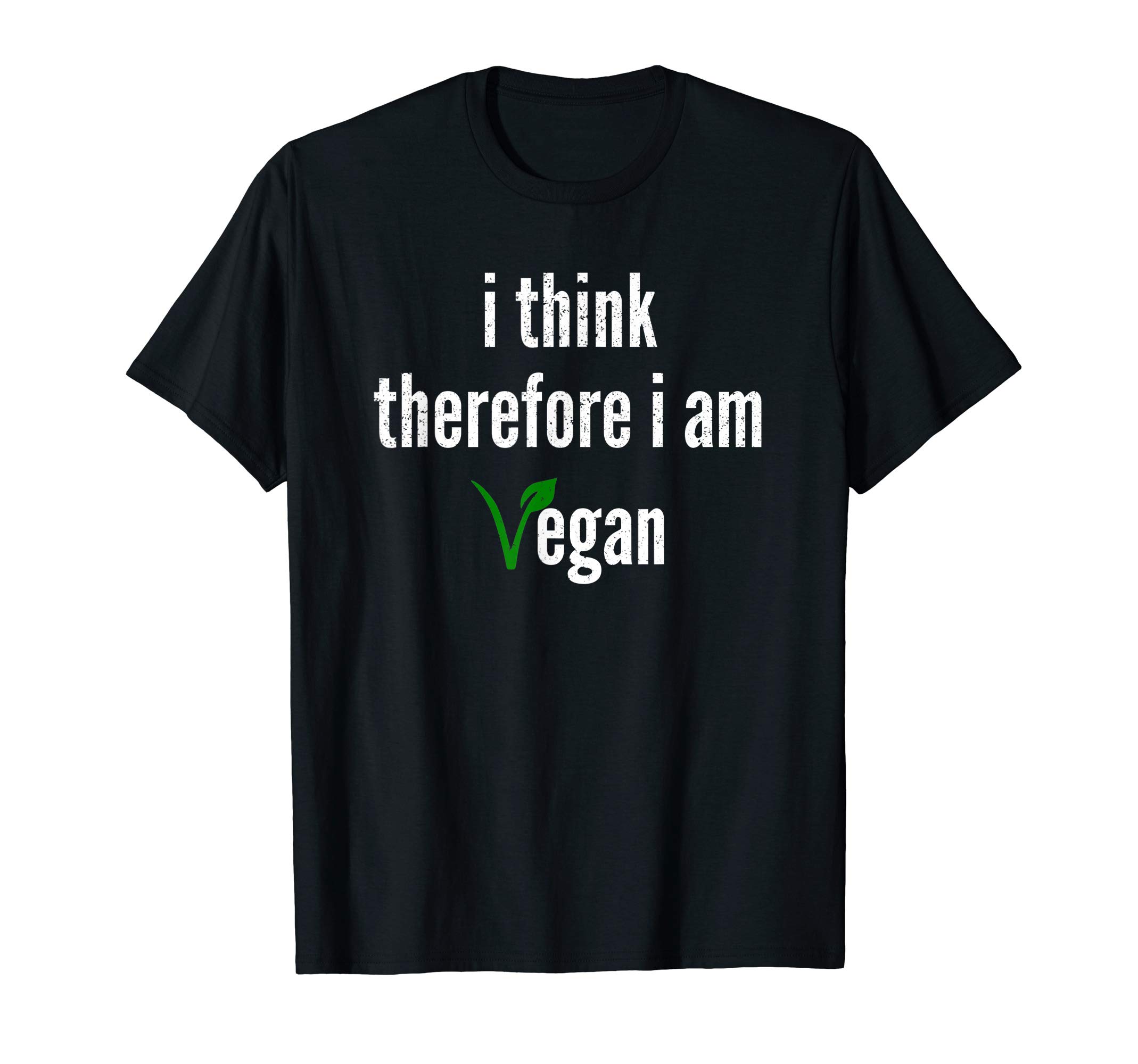I think, therefore I am Vegan StoreI Think, Therefore I Am Vegan T-Shirt