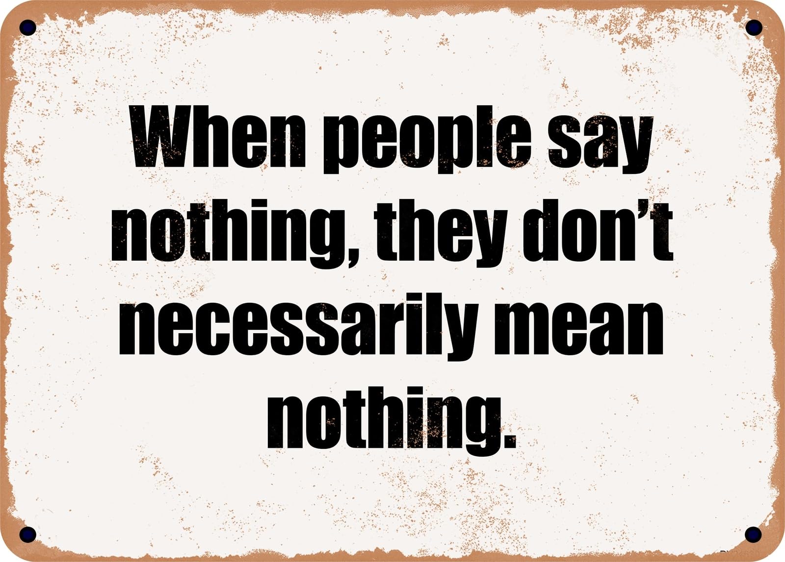 Miaomansenstore Metal Sign - When People Say Nothing, They Don't Necessarily Mean Nothing Home Decor