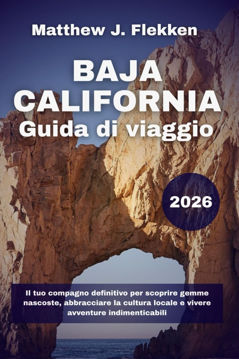 Baja California Guida di viaggio 2026: Il tuo compagno definitivo per scoprire gemme nascoste, abbracciare la cultura locale e vivere avventure indimenticabili