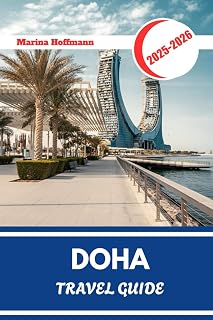 DOHA TRAVEL GUIDE 2025 - 2026: Explore Souqs, Skylines, Museums, And The Desert Beyond