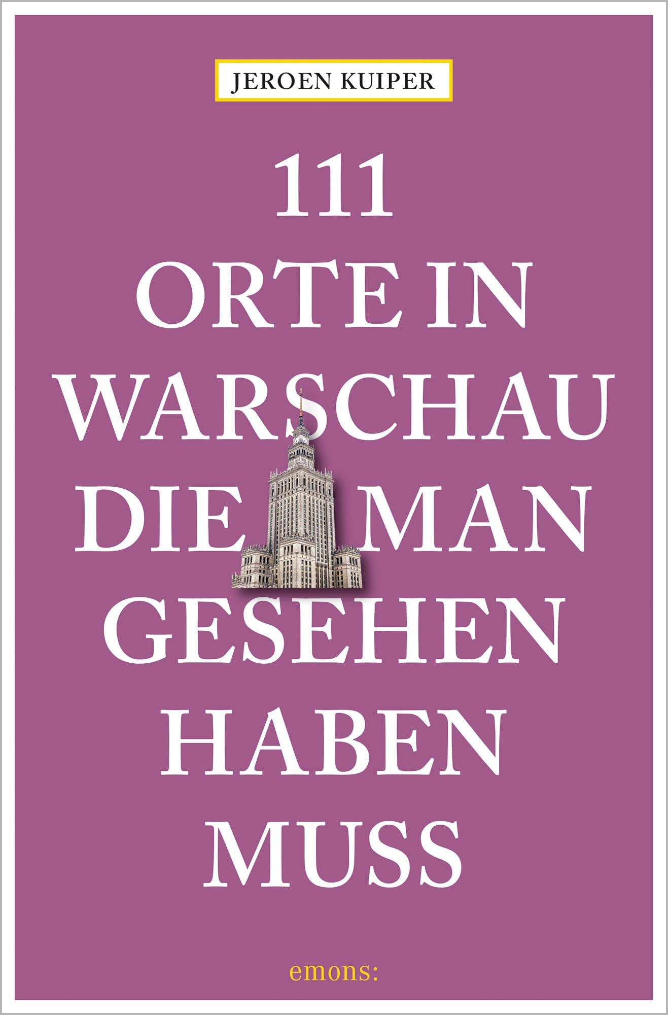 111 Orte in Warschau, die man gesehen haben muss: Reiseführer - Warschau-Highlights