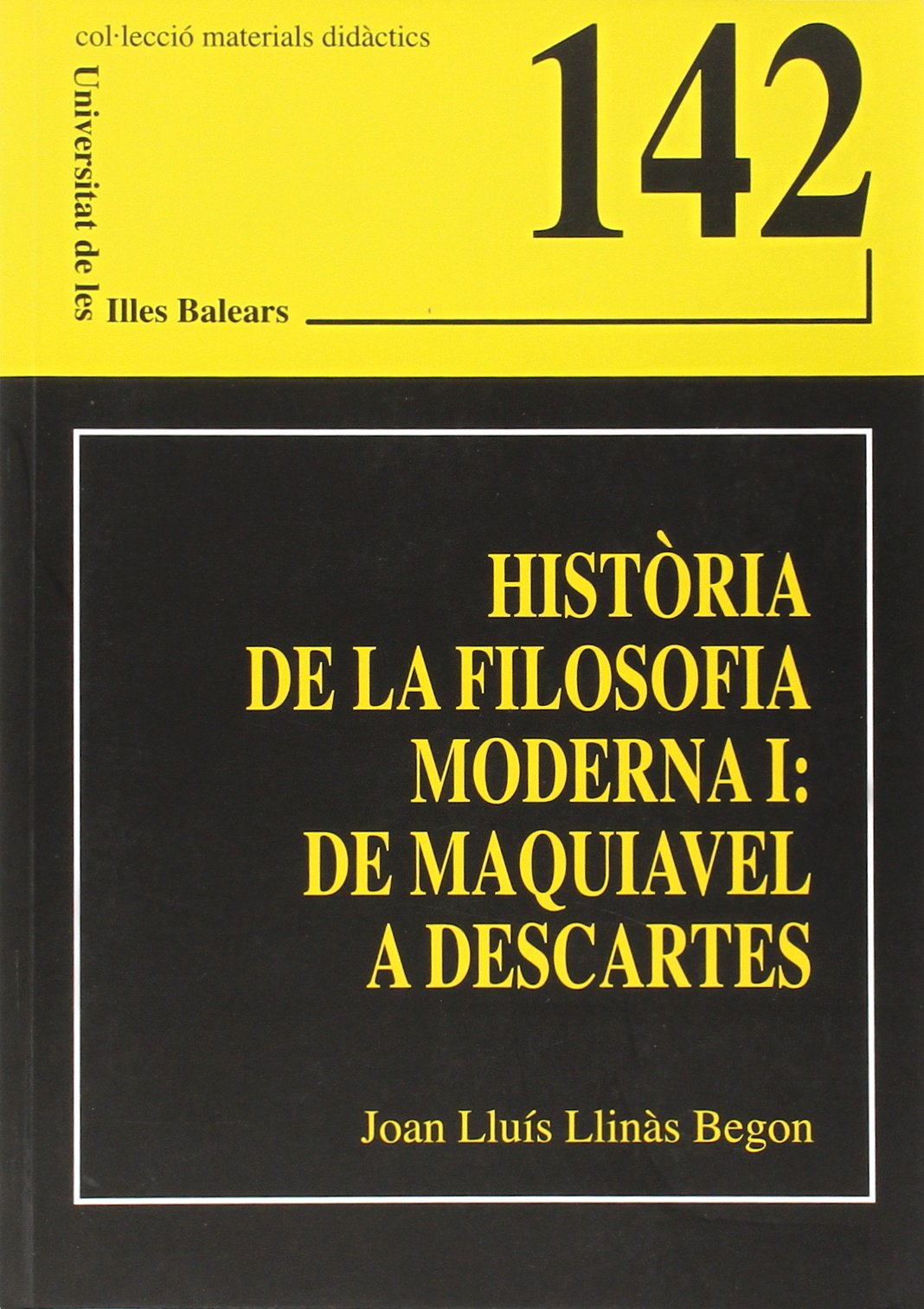 Història de la filosofia moderna I: de Maquiavel a Descartes: 142 (Materials Didàctics)