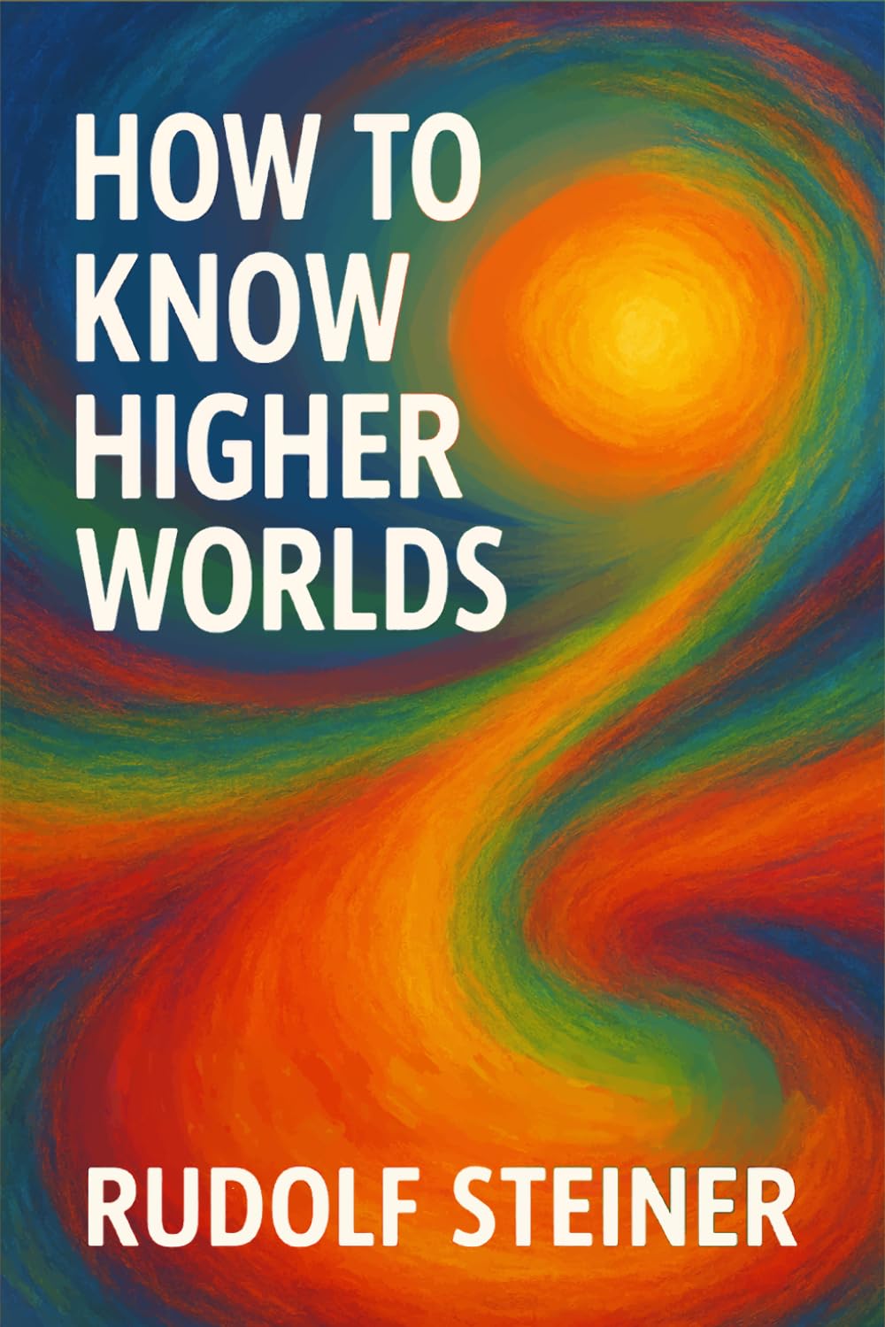 How to Know Higher Worlds: Unabridged Illustrated Book by Rudolf Steiner
