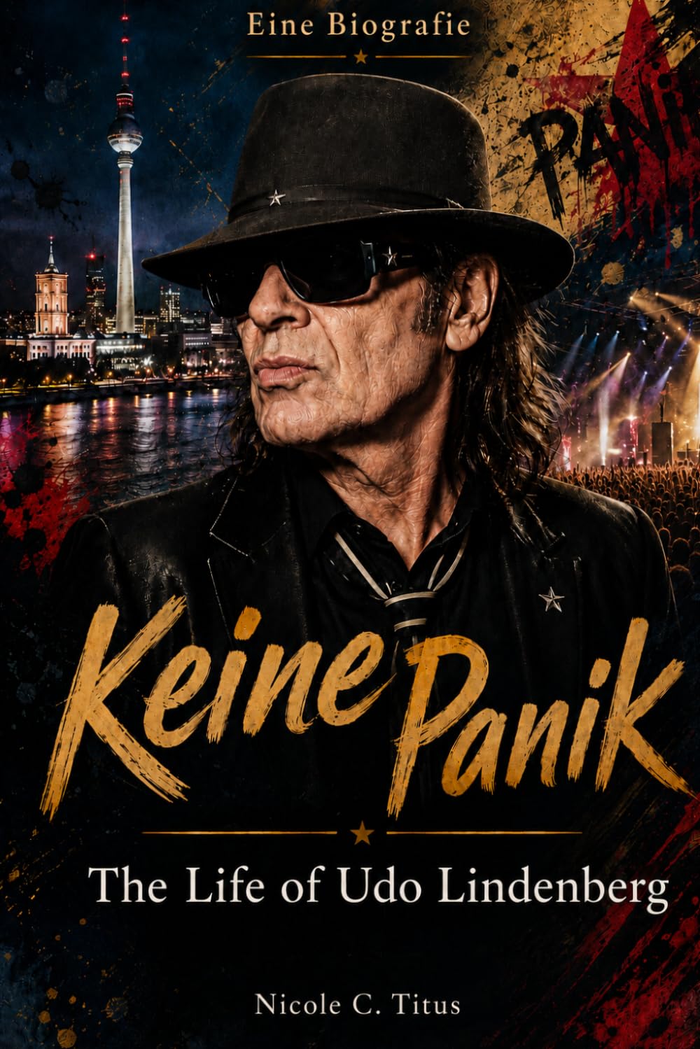Keine Panik — The Life of Udo Lindenberg: GERMANY'S PANIKR OCKER: REBEL · POET · PAINTER · ICON