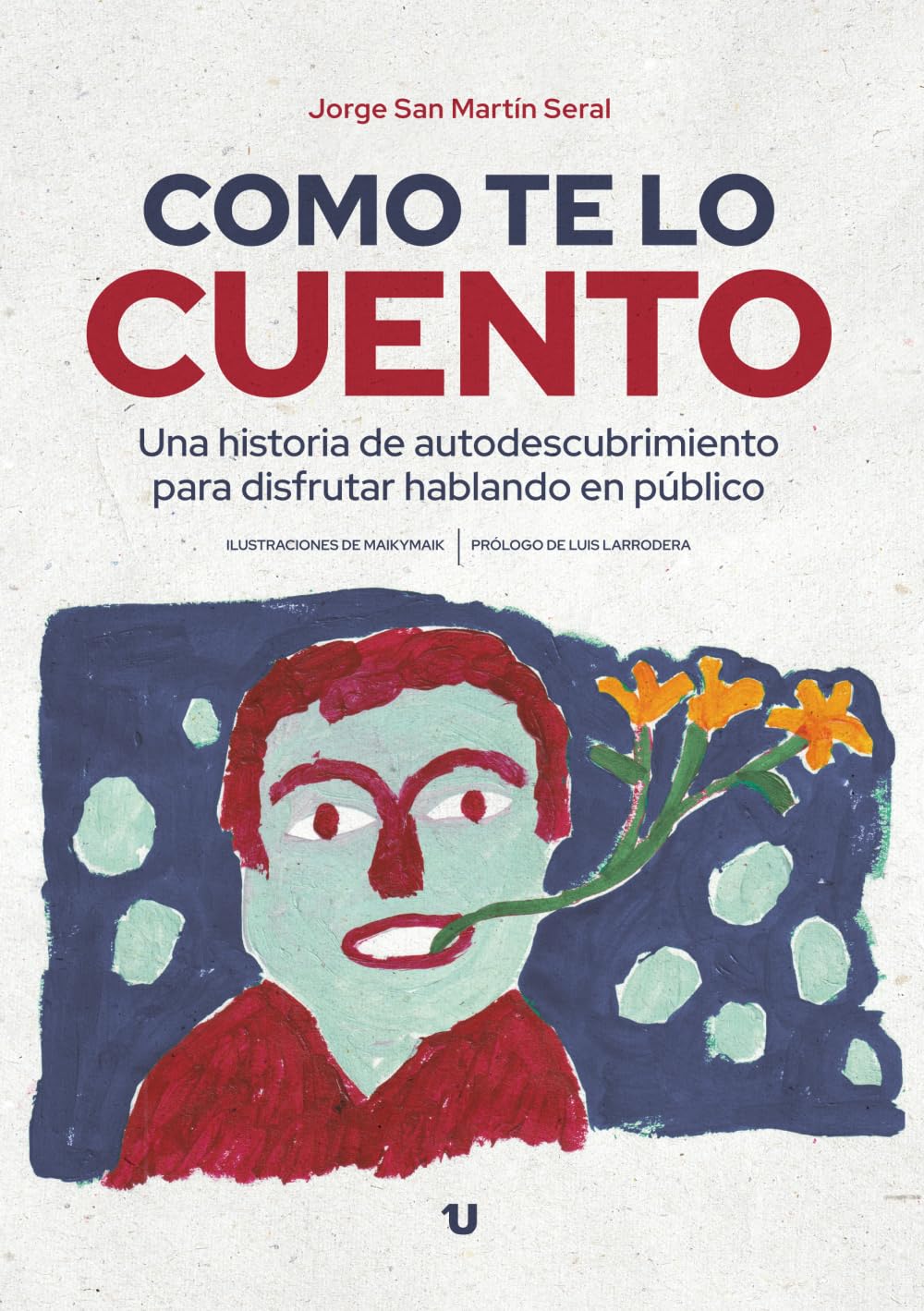 Como te lo cuento: Una historia de autodescubrimiento para disfrutar hablando en público
