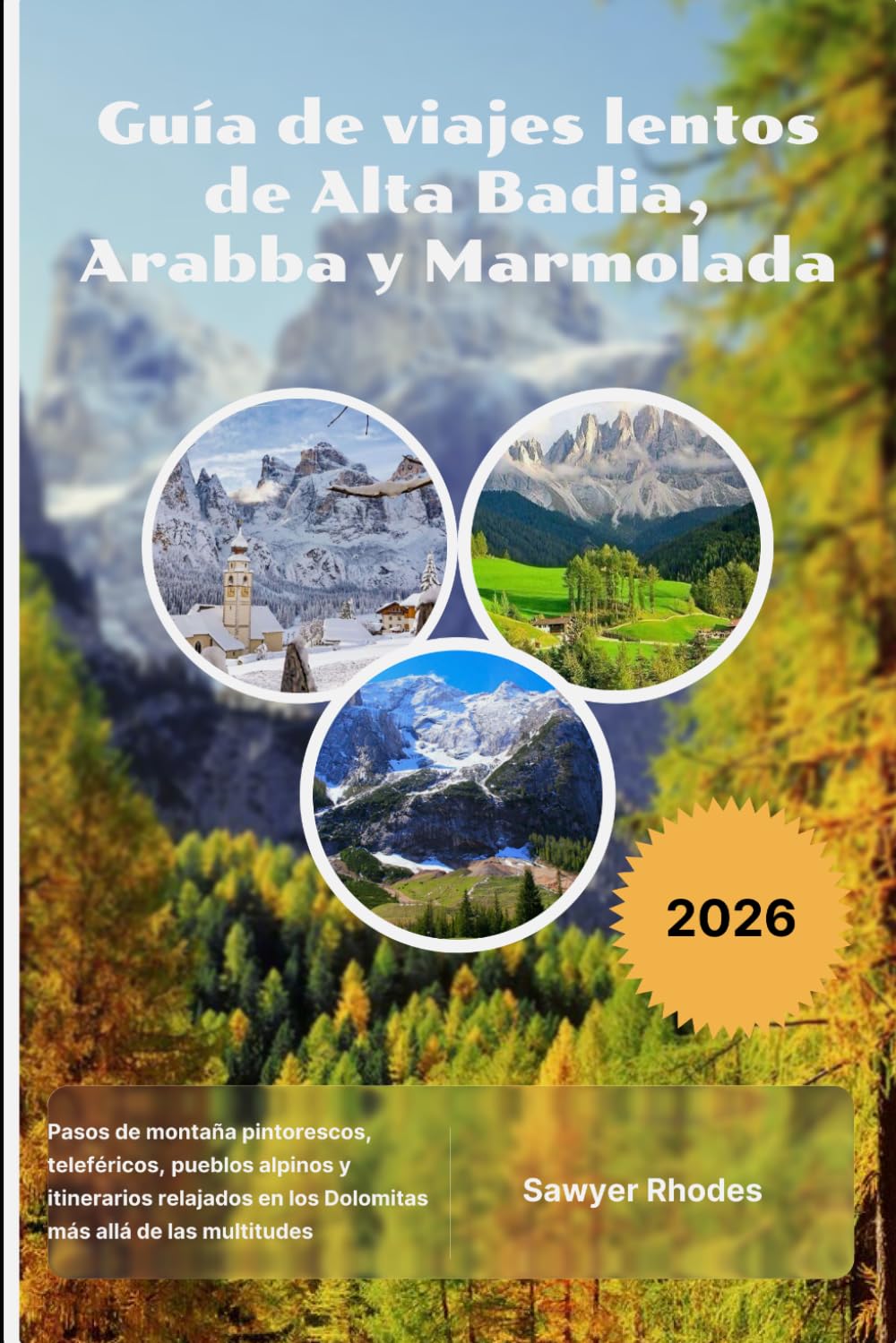 Guía de viajes lentos de Alta Badia, Arabba y Marmolada 2026: Pasos de montaña pintorescos, teleféricos, pueblos alpinos y itinerarios relajados en los Dolomitas más allá de las multitudes
