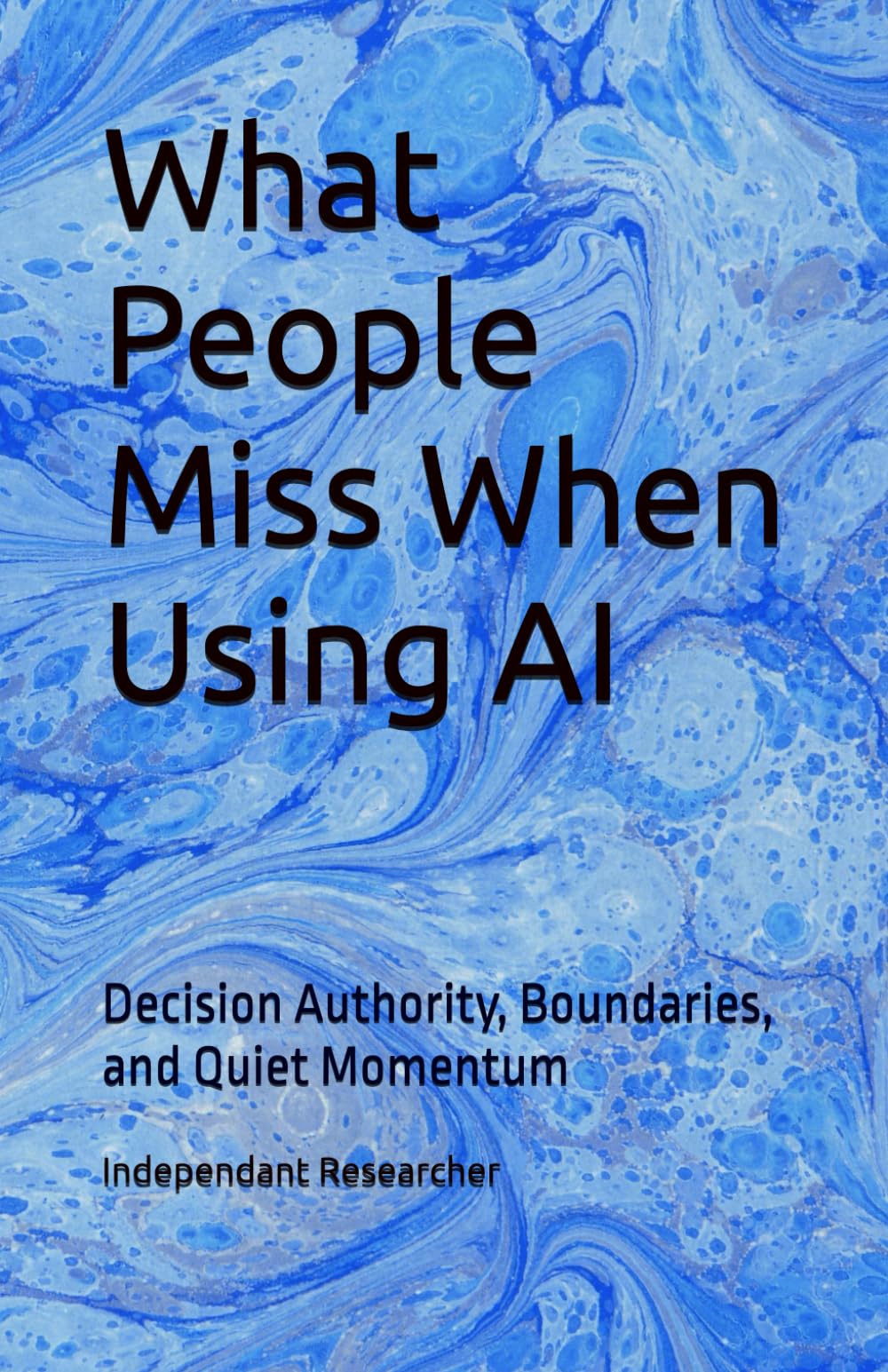 What People Miss When Using AI: Decision Authority, Boundaries, and Quiet Momentum