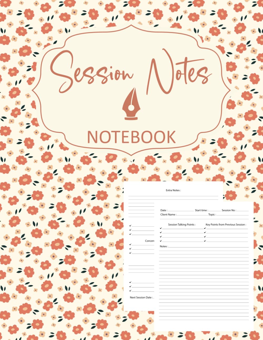 Session Notes Notebook: for Therapists, Counselors, Coaches, and Social Workers, Customized Log Book to Record Client Problems, Progress, Plans for Psychotherapists | Flower Cover Design.