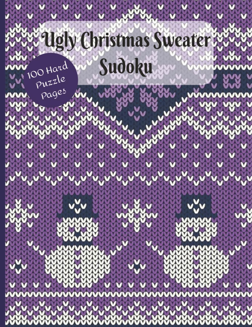 Ugly Christmas Sweater Sudoku (Hard Puzzles): 100 Puzzle Pages. 8.5x11 Inches. Solutions Included.