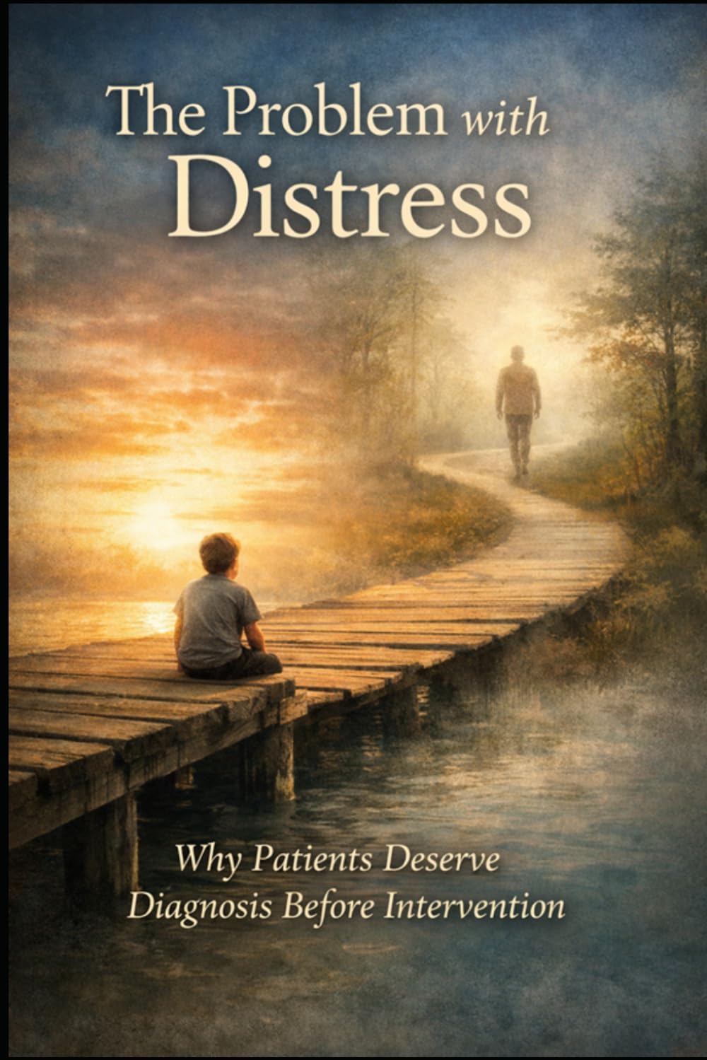 The Problem with Distress: Why Patients Deserve Diagnosis Before Intervention