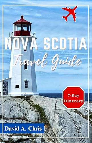 Nova Scotia Travel Guide 2024: Exploring Scenic Landscapes, Coastal Gems and Cultural Wonders (A Traveler's Handbook Guide)