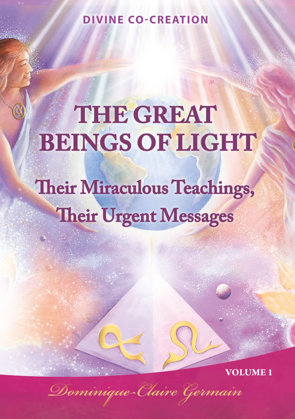 The Great Beings of Light: Their Miraculous Teachings, Their Urgent Messages