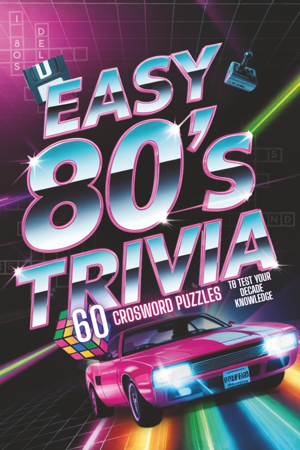 Easy 80's Trivia Crossword Puzzles: Test Your Eighties Knowledge! | 6x9, 120 Pages | 60 Fun Eighties Themed Crossword Puzzles | Solutions Included