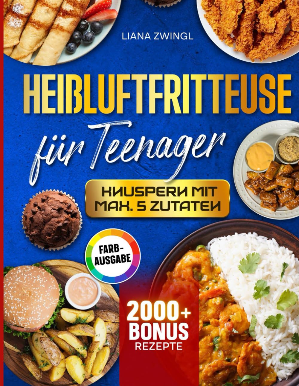 Heißluftfritteuse für Teenager – Knuspern mit max. 5 Zutaten: Das Einsteiger Kochbuch für Jugendliche mit Geschmacksgarantie | Inkl. Saucen & Bonus