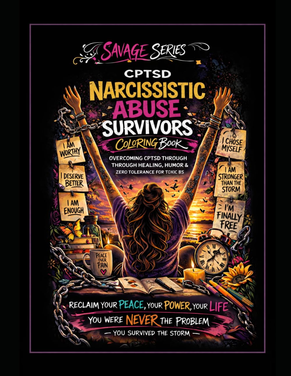 CPTSD Narcissistic Abuse Survivors Coloring Book: Overcoming CPTSD Through Healing, HUMOR & ZERO Tolerance for Toxic BS (The Savage Stress Relief Coloring Series)