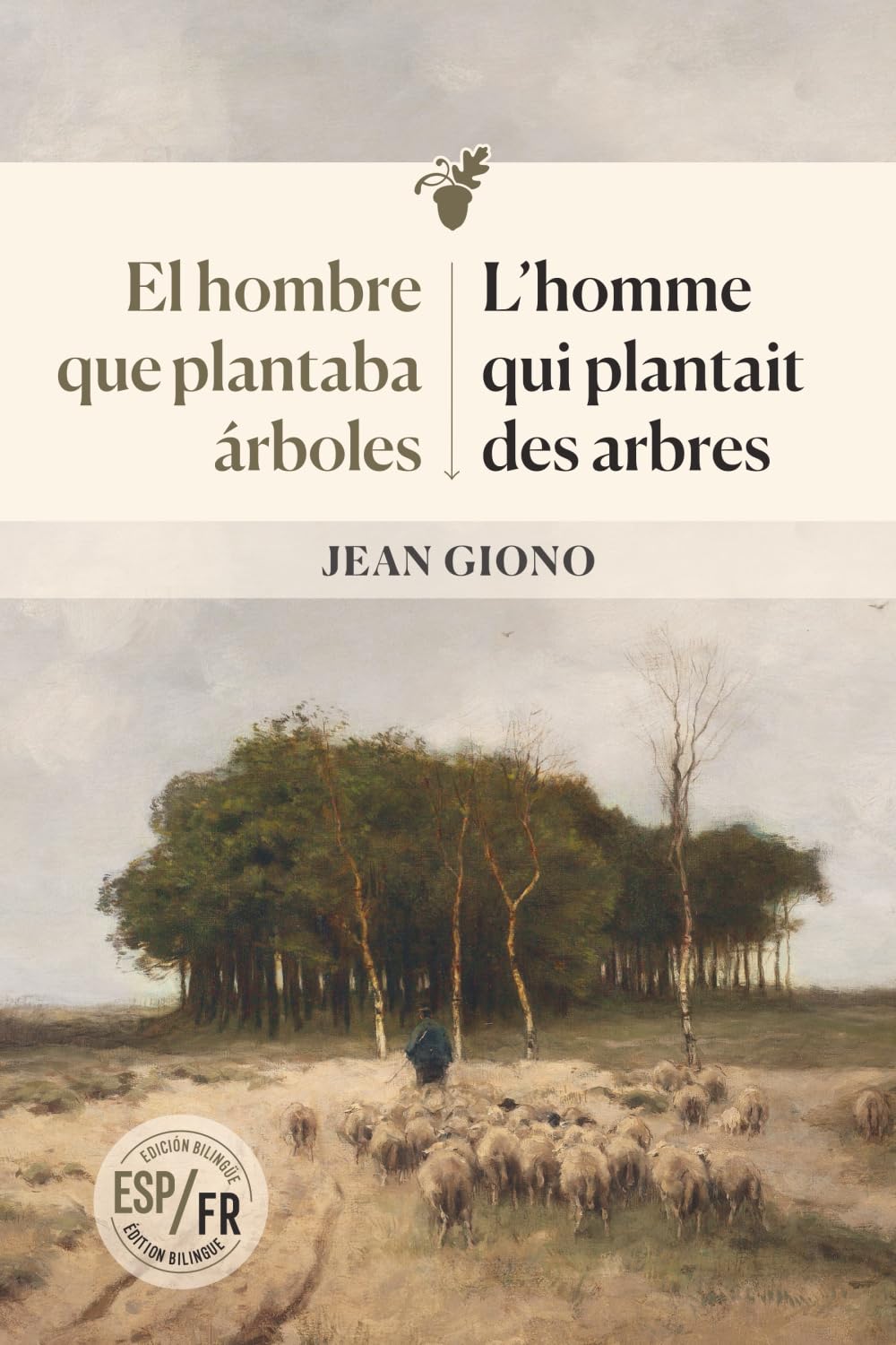 El hombre que plantaba árboles | L'homme qui plantait des arbres: Un legado ecologista, Edición bilingüe | Un héritage écologiste, Édition bilingue