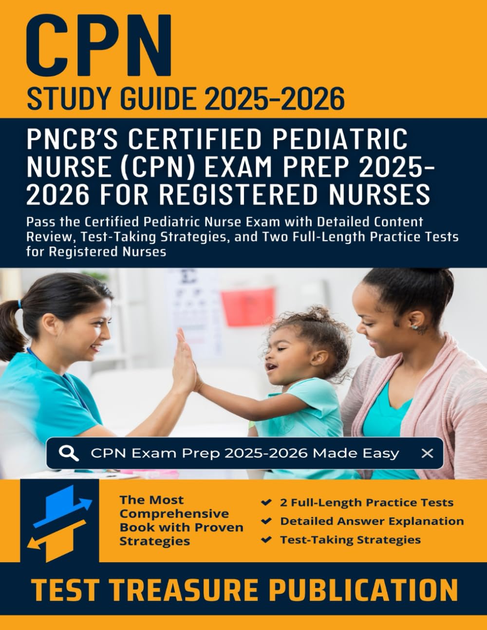 CPN Study Guide 2025–2026: Pass the Certified Pediatric Nurse Exam with Detailed Content Review, Test-Taking Strategies, and Two Full-Length Practice Tests for Registered Nurses