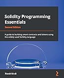 Solidity Programming Essentials: A guide to building smart contracts and tokens using the widely used Solidity language, 2nd Edition