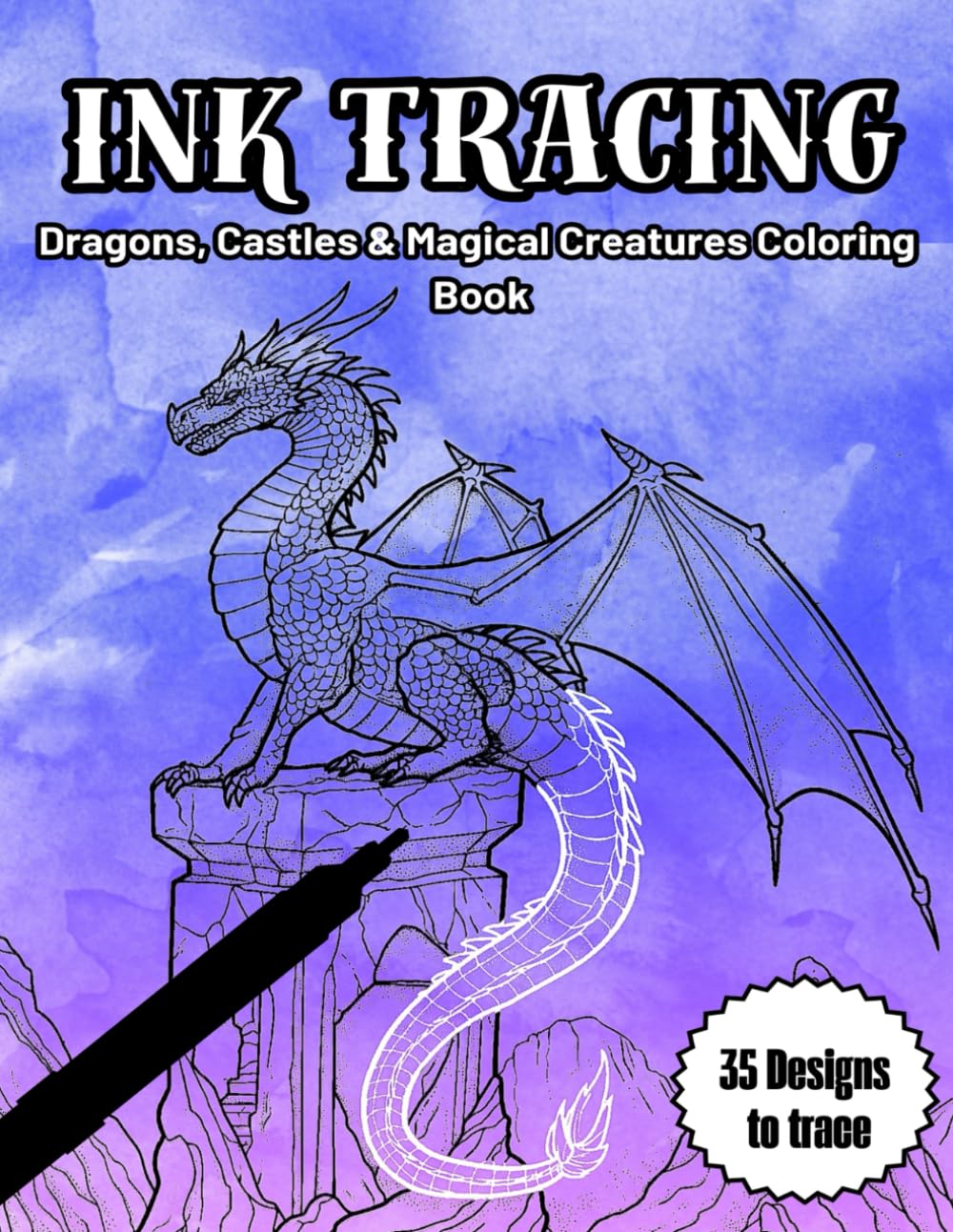 INK TRACING: Fantasy Dragons, Castles & Magical Creatures Coloring Book for Adults – Stress Relief & Relaxation (INK TRACING COLORING BOOK)