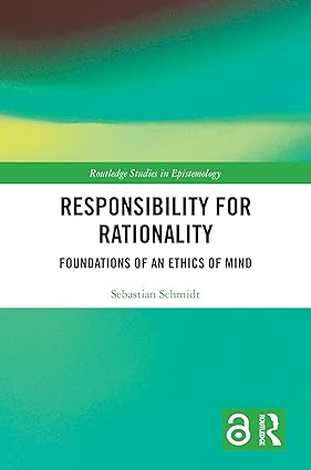Responsibility for Rationality: Foundations of an Ethics of Mind-Wow! eBook
