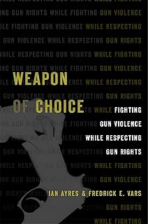 Weapon of Choice: Fighting Gun Violence While Respecting Gun Rights