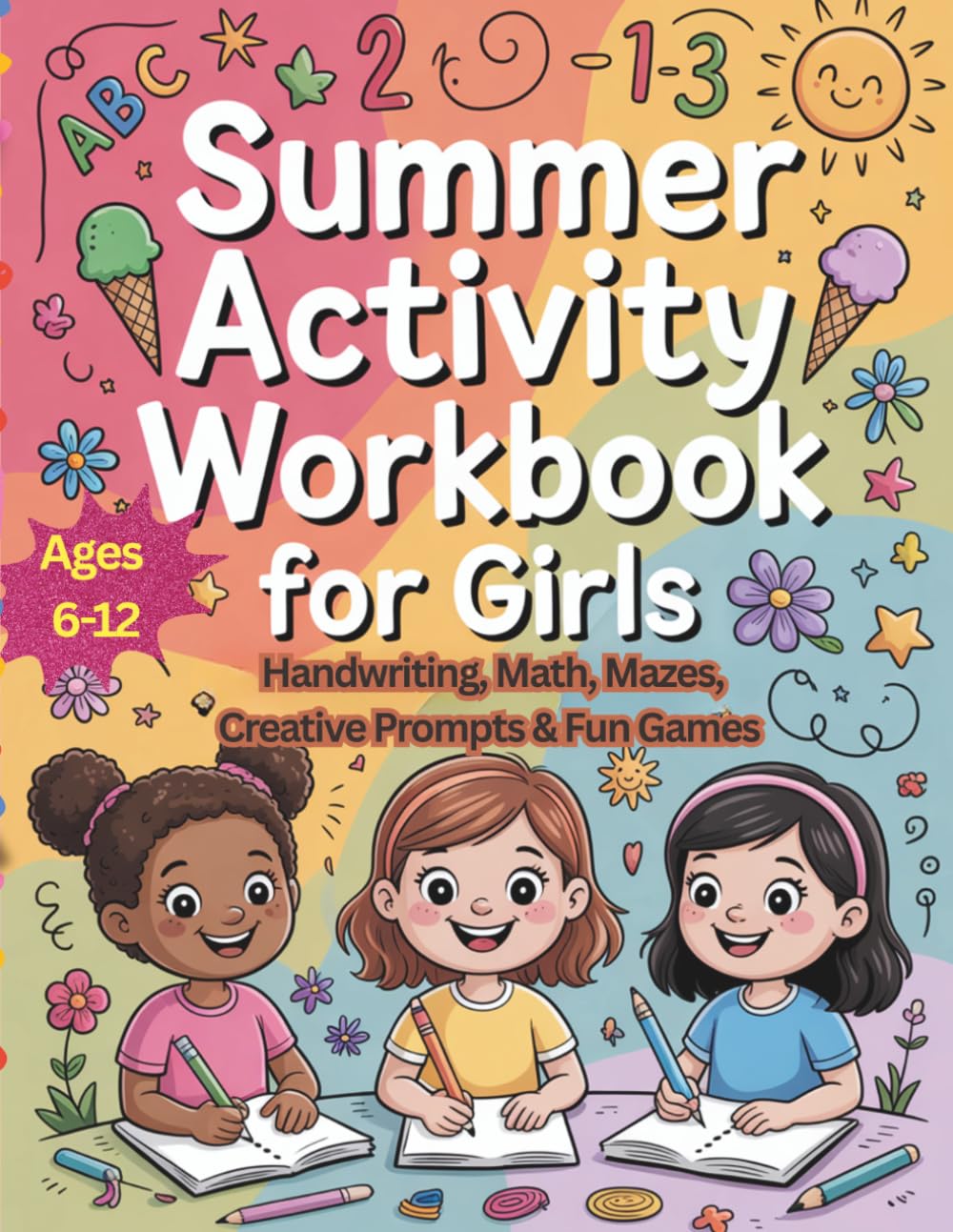 Summer Activity Workbook for Girls: Handwriting, Math, Mazes, Creative Prompts & Fun Games for Ages 6-12