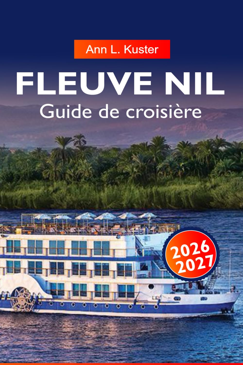 RÍO NILO Guía de cruceros 2026-2027: Rutas del río Egipto, monumentos antiguos, cruceros y joyas ocultas