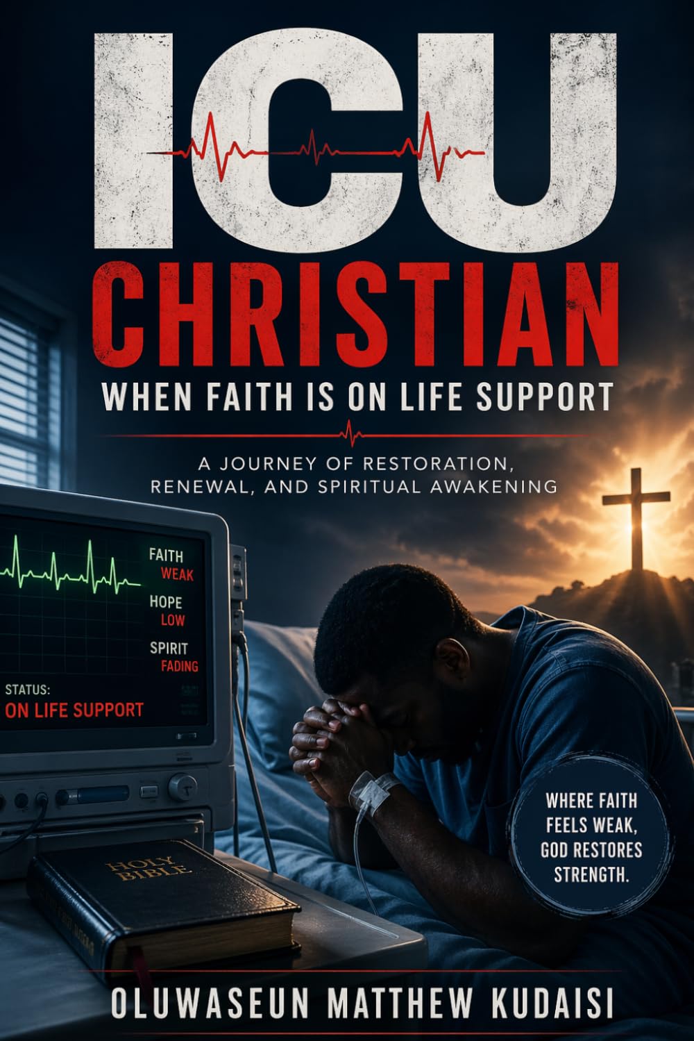 ICU Christian When Faith Is on Life Support.: A Journey of Restoration, Renewal, and Spiritual Awakening.