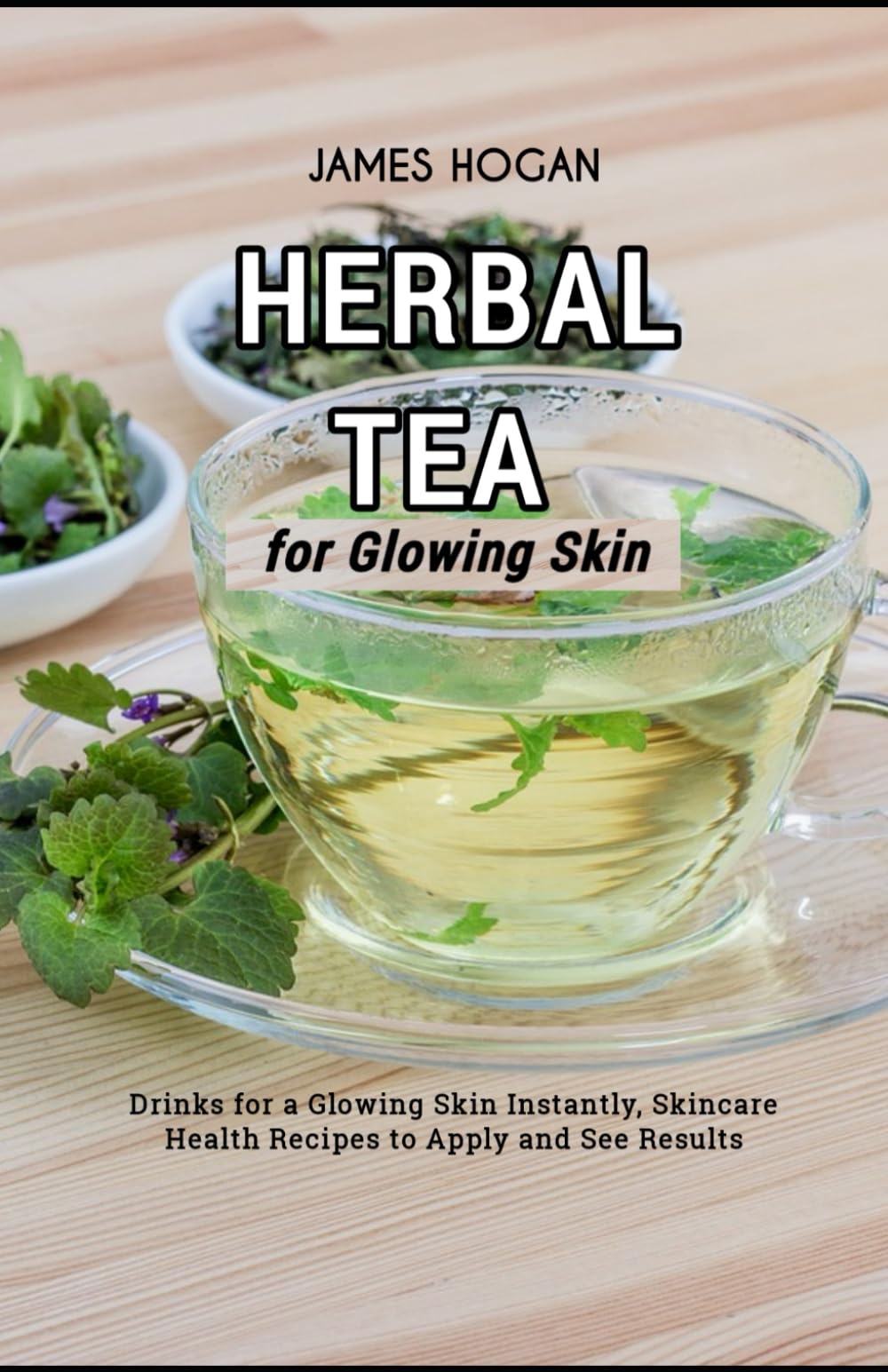 Herbal Tea for Glowing Skin: Drinks for a Glowing Skin Instantly, Skincare Health Recipes to Apply and See Results