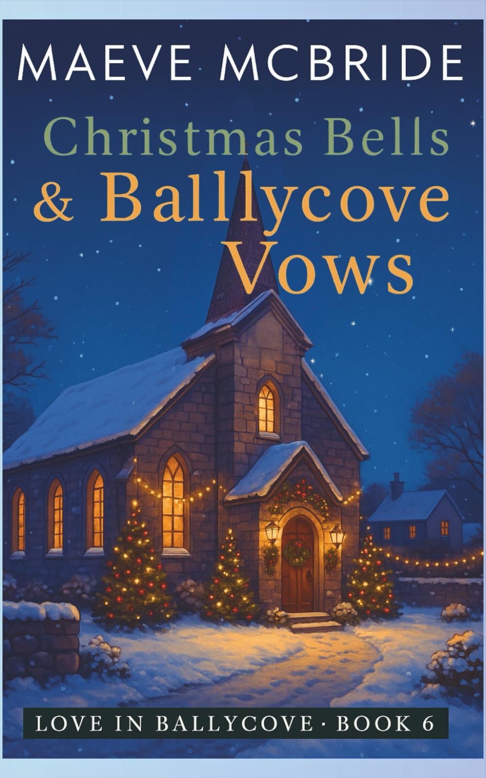 Christmas Bells & Ballycove Vows: A Clean, Small-Town Irish Romance: 6 (Love in Ballycove)