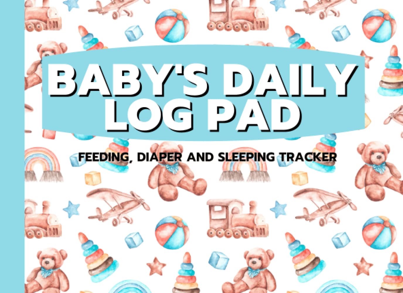Baby's Daily Log Pad: Nanny Tracker Journal Feeding, Diaper and Sleeping Tracker for Newborns and Toddlers