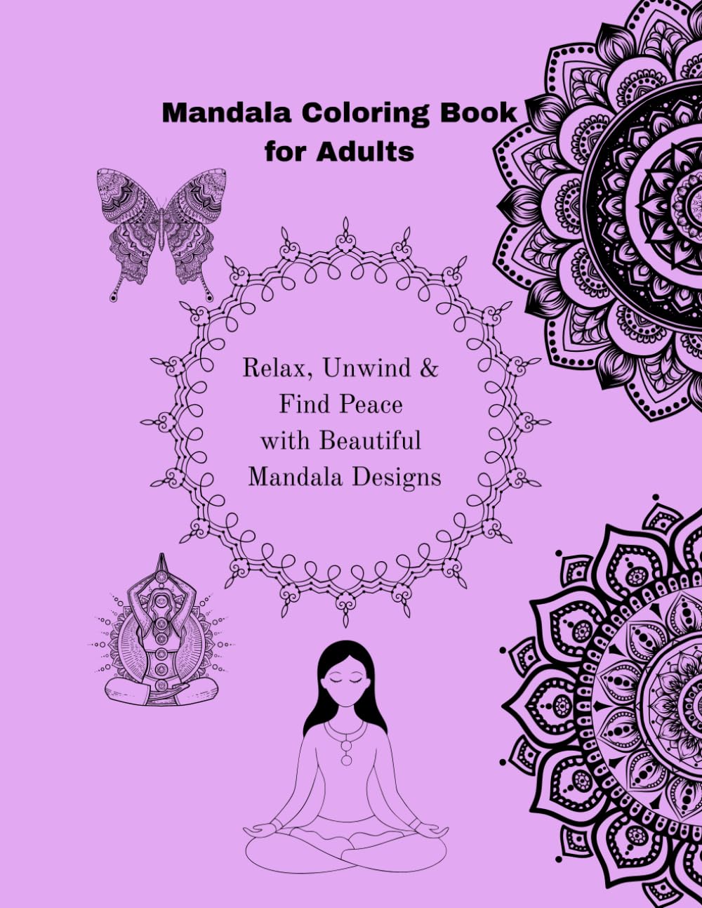 Mandala Coloring Book for Adults: Relax, Unwind & Find Peace with Beautiful Mandala Designs