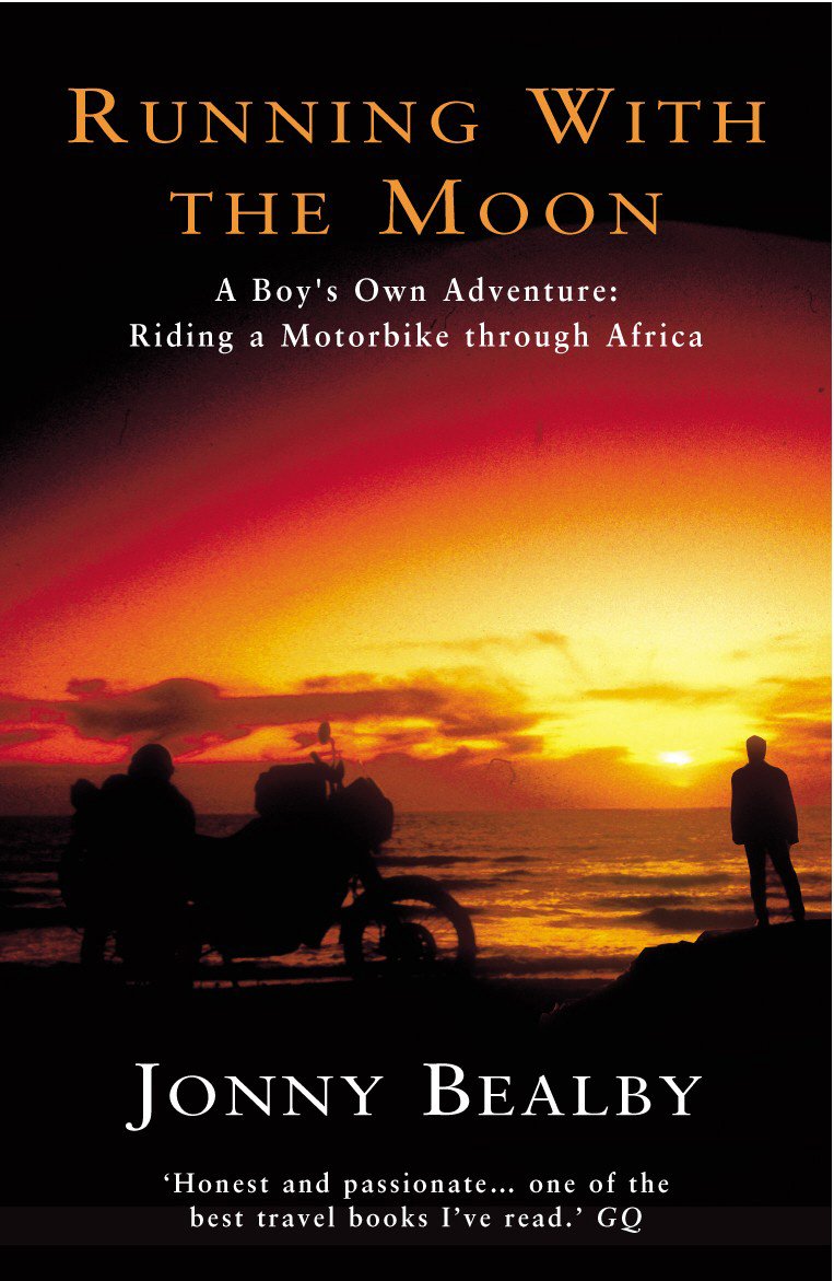 Running With The Moon: A Boy's Own Adventure - Riding a Motorbike Through Africa