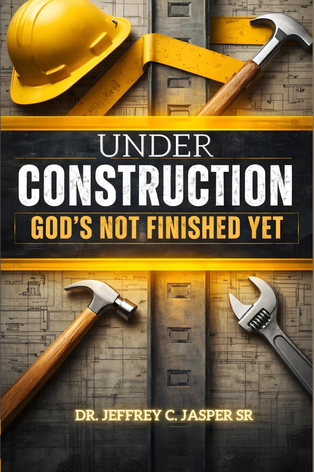 Under Construction God's Not Finished Yet