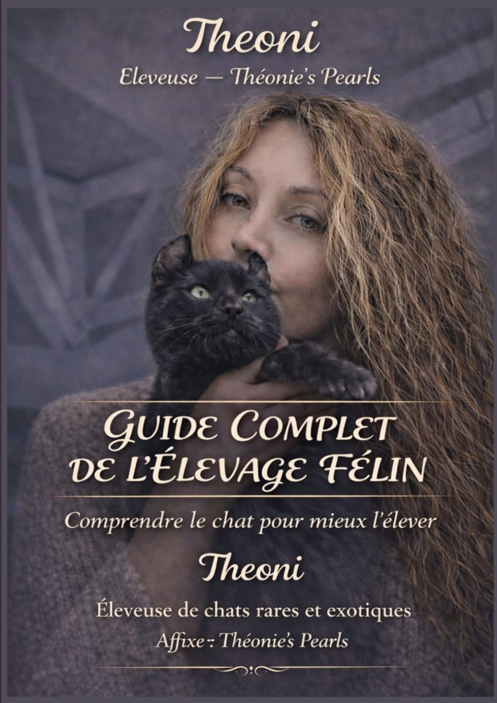 CRÉER ET RÉUSSIR SON ÉLEVAGE DE CHATS: Toutes les clés pour devenir éleveur félin et gérer une chatterie professionnelle