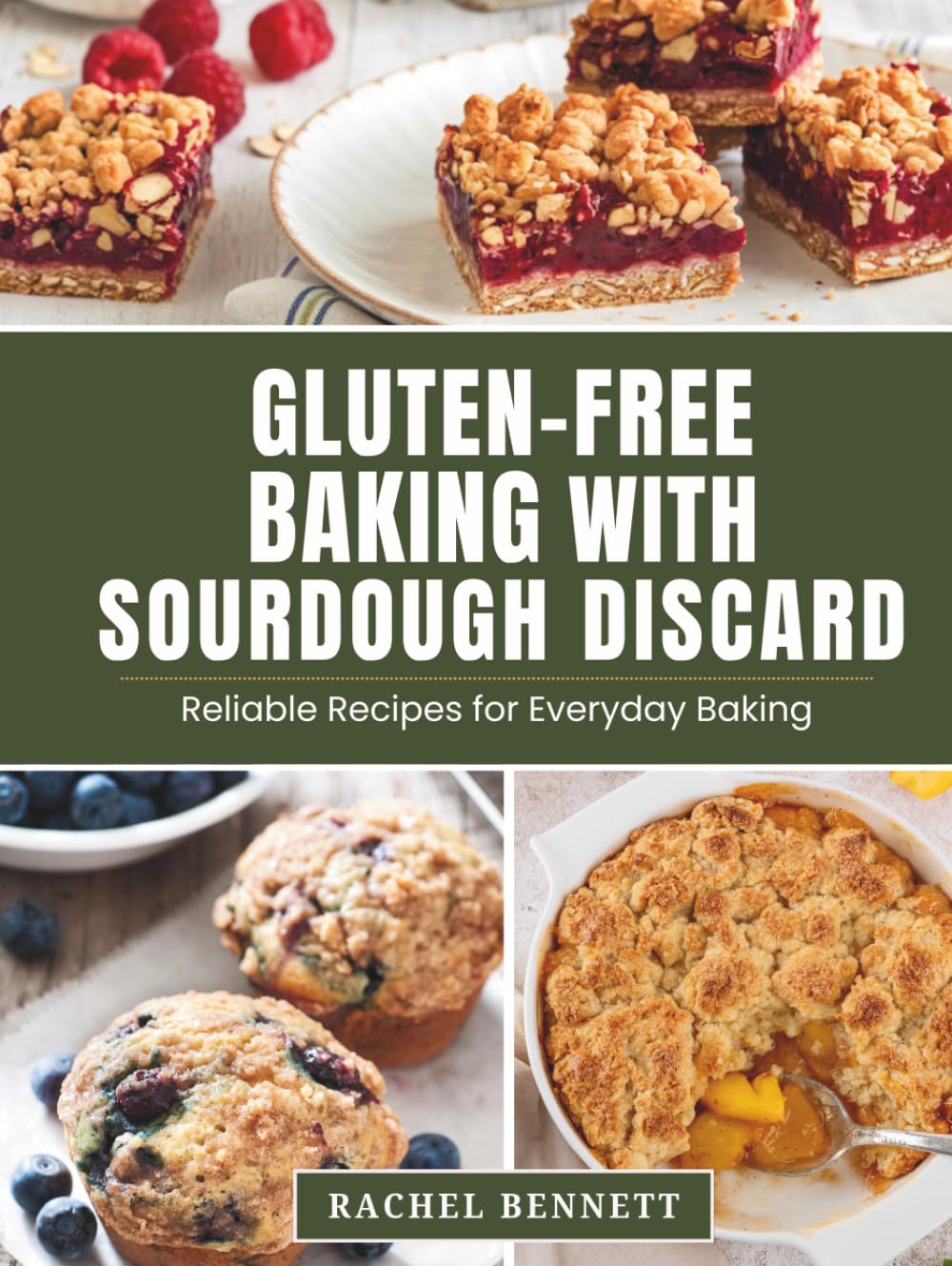 Gluten-Free Baking with Sourdough Discard: Gluten-Free Discard Recipes for Breads, Muffins, Cakes, Cookies & Everyday Baking