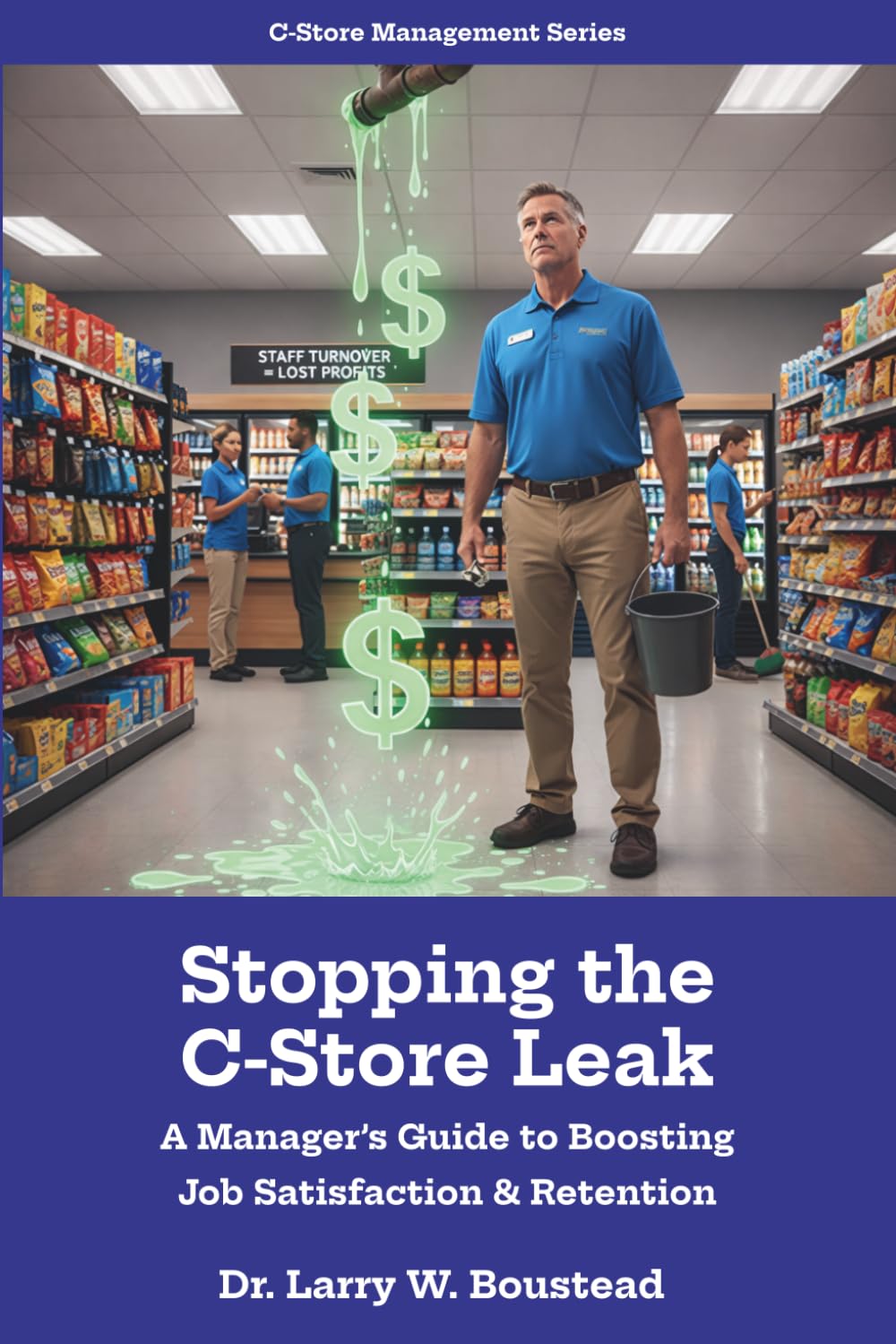 Stopping the C-Store Leak: A Manager’s Guide to Boosting Job Satisfaction & Retention (C-Store Management Series)
