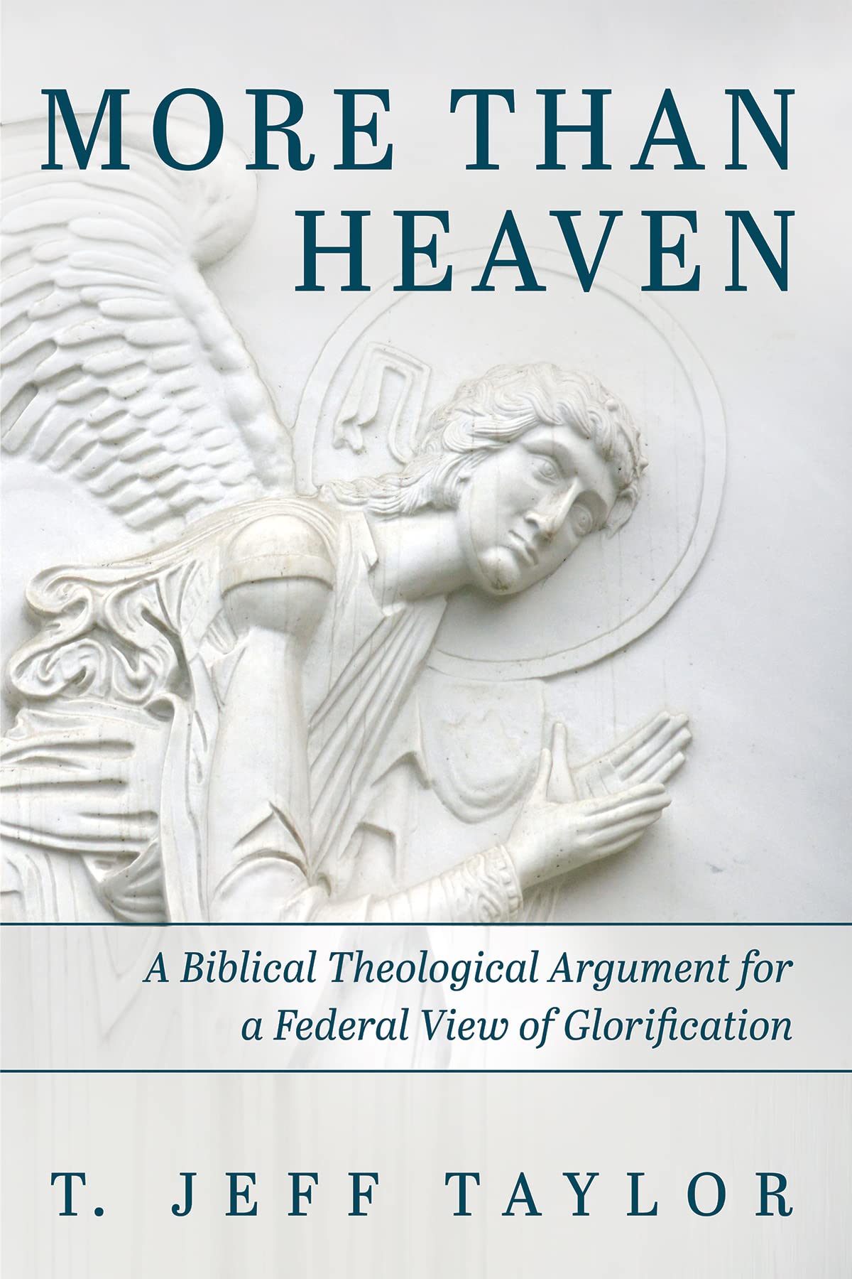 More Than Heaven: A Biblical Theological Argument for a Federal View of Glorification