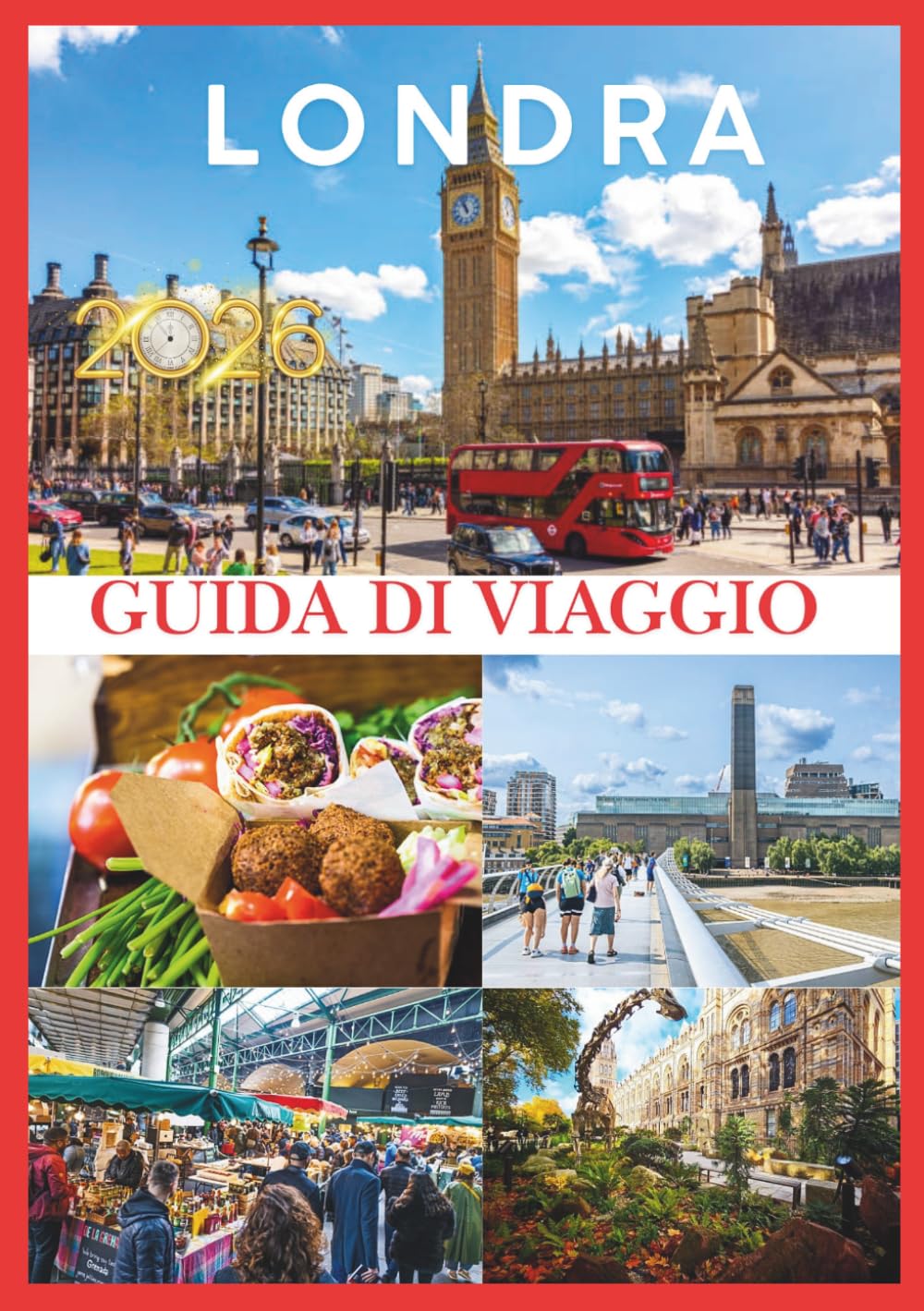LONDRA GUIDA DI VIAGGIO 2026: La tua guida definitiva per il 2026 alla scoperta della storia, della cultura e dei tesori nascosti di Londra.