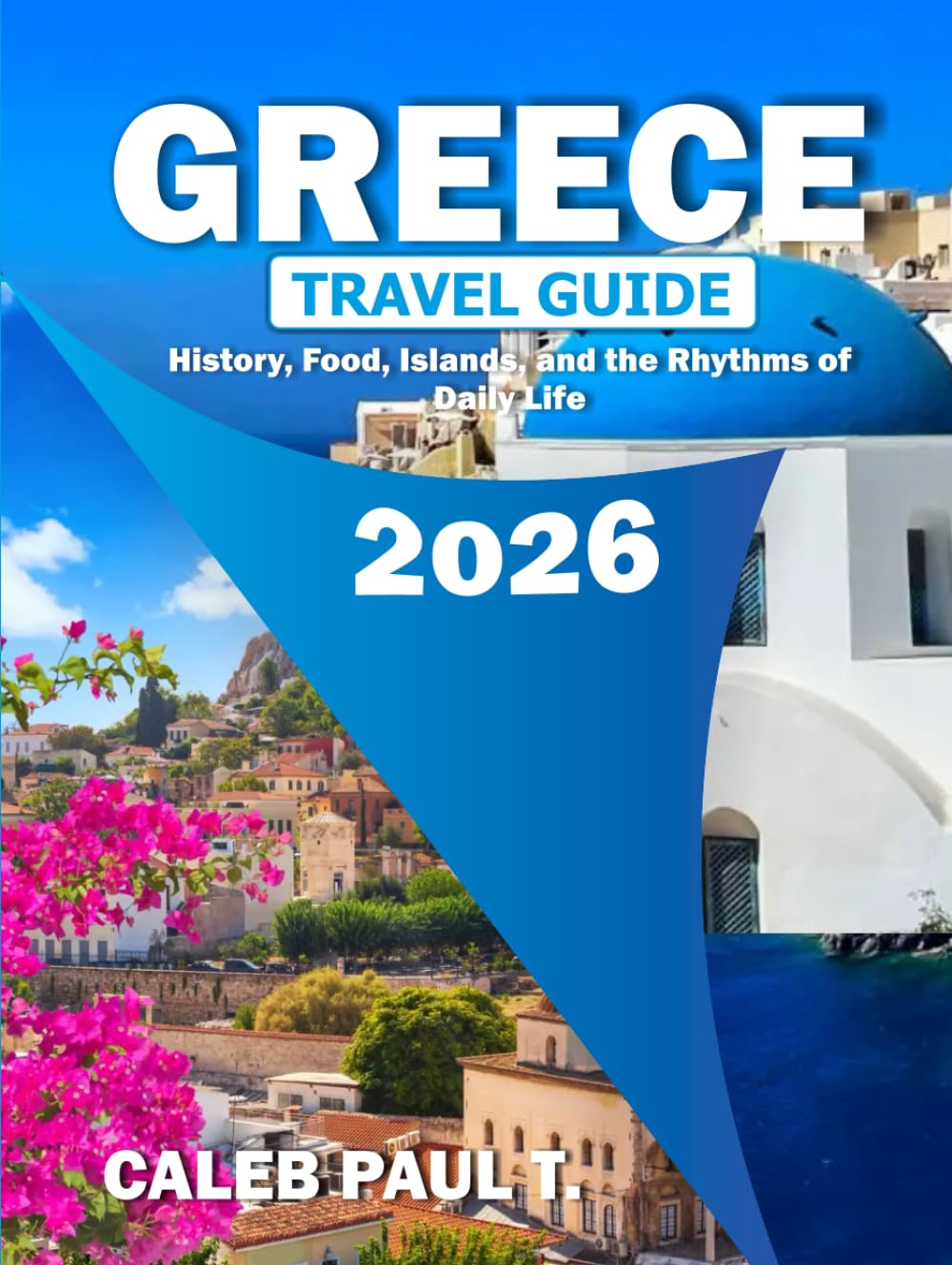 GREECE TRAVEL GUIDE 2026: History, Food, Islands, and the Rhythms of Daily Life