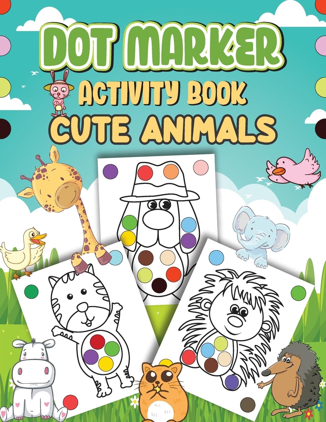Dot Markers Activity Book Cute Animals: Dot a Page a day (Cute Animals) Easy Guided BIG DOTS Gift For Kids Ages 1-3, 2-4, 3-5, Baby, Toddler, Preschool, ... Art Paint Daubers Kids Activity Coloring Book