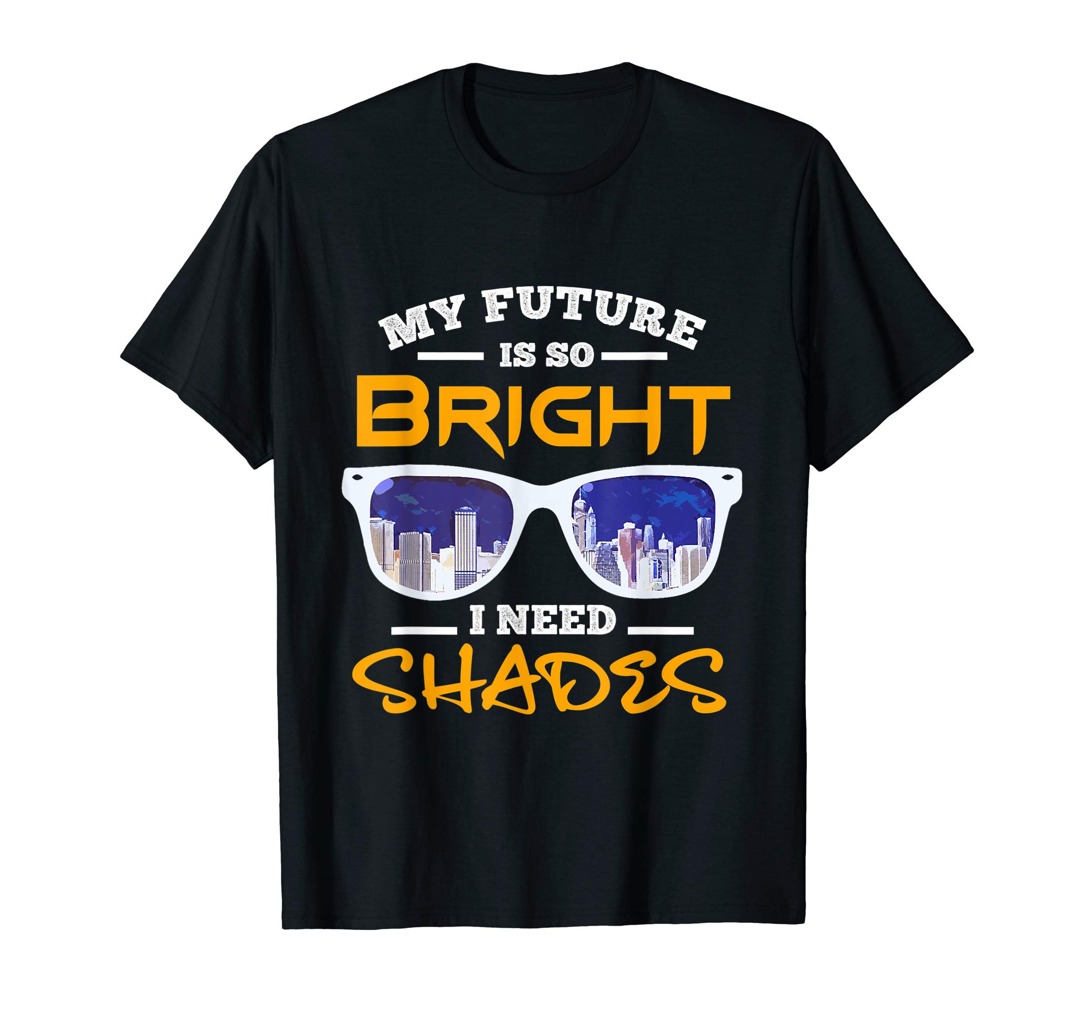 My Future Is So Bright I Need Shades Men Women Kids Teachers T-Shirt